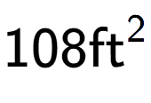 A LaTex expression showing 108\text{ft} to the power of 2