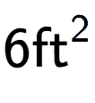 A LaTex expression showing 6\text{ft} to the power of 2