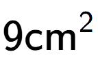 A LaTex expression showing 9\text{cm} to the power of 2