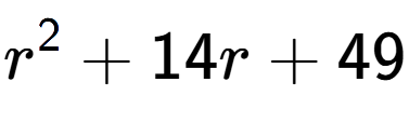 A LaTex expression showing r to the power of 2 + 14r + 49