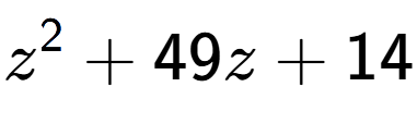 A LaTex expression showing z to the power of 2 + 49z + 14