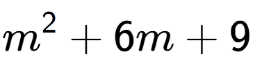 A LaTex expression showing m to the power of 2 + 6m + 9