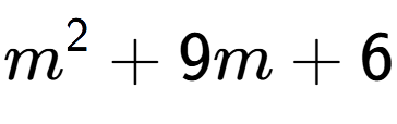A LaTex expression showing m to the power of 2 + 9m + 6
