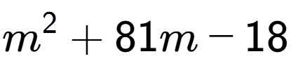 A LaTex expression showing m to the power of 2 + 81m - 18
