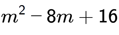 A LaTex expression showing m to the power of 2 - 8m + 16