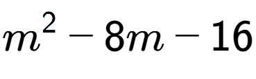 A LaTex expression showing m to the power of 2 - 8m - 16