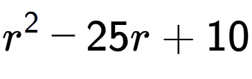 A LaTex expression showing r to the power of 2 - 25r + 10