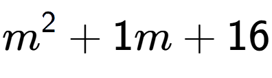 A LaTex expression showing m to the power of 2 + 1m + 16