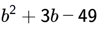 A LaTex expression showing b to the power of 2 + 3b - 49