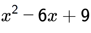 A LaTex expression showing x to the power of 2 - 6x + 9