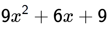 A LaTex expression showing 9x to the power of 2 + 6x + 9