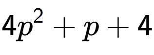 A LaTex expression showing 4p to the power of 2 + p + 4