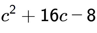 A LaTex expression showing c to the power of 2 + 16c - 8