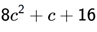 A LaTex expression showing 8c to the power of 2 + c + 16