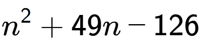 A LaTex expression showing n to the power of 2 + 49n - 126