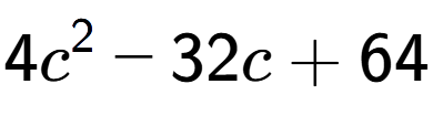A LaTex expression showing 4c to the power of 2 - 32c + 64