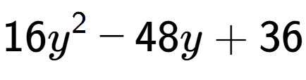 A LaTex expression showing 16y to the power of 2 - 48y + 36