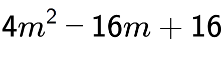 A LaTex expression showing 4m to the power of 2 - 16m + 16