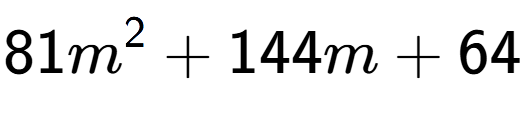 A LaTex expression showing 81m to the power of 2 + 144m + 64