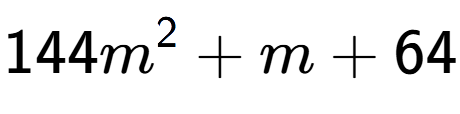 A LaTex expression showing 144m to the power of 2 + m + 64