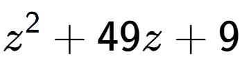 A LaTex expression showing z to the power of 2 + 49z + 9