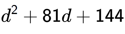 A LaTex expression showing d to the power of 2 + 81d + 144