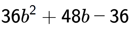 A LaTex expression showing 36b to the power of 2 + 48b - 36