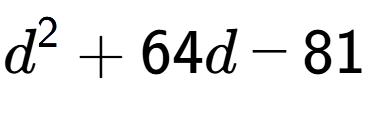 A LaTex expression showing d to the power of 2 + 64d - 81