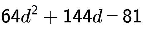 A LaTex expression showing 64d to the power of 2 + 144d - 81