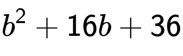 A LaTex expression showing b to the power of 2 + 16b + 36