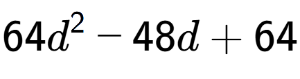 A LaTex expression showing 64d to the power of 2 - 48d + 64