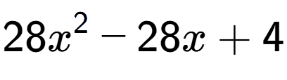 A LaTex expression showing 28x to the power of 2 - 28x + 4