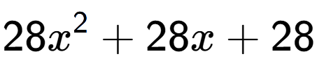 A LaTex expression showing 28x to the power of 2 + 28x + 28