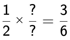 A LaTex expression showing 1 over 2 multiplied by ? over ? = 3 over 6