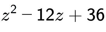 A LaTex expression showing z to the power of 2 - 12z + 36