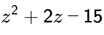 A LaTex expression showing z to the power of 2 + 2z - 15