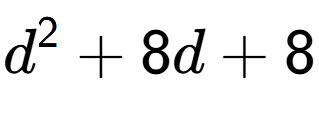 A LaTex expression showing d to the power of 2 + 8d + 8