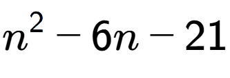 A LaTex expression showing n to the power of 2 - 6n - 21