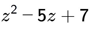 A LaTex expression showing z to the power of 2 - 5z + 7