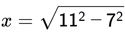 A LaTex expression showing x=square root of 11 to the power of 2 - 7 to the power of 2