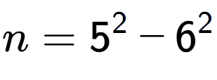 A LaTex expression showing n=5 to the power of 2 - 6 to the power of 2