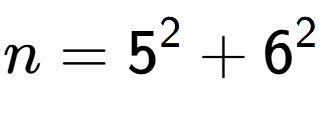 A LaTex expression showing n=5 to the power of 2 + 6 to the power of 2