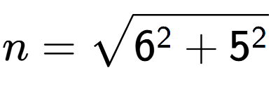 A LaTex expression showing n=square root of 6 to the power of 2 + 5 to the power of 2