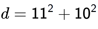 A LaTex expression showing d=11 to the power of 2 + 10 to the power of 2