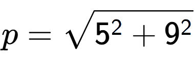 A LaTex expression showing p=square root of 5 to the power of 2 + 9 to the power of 2