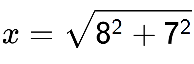 A LaTex expression showing x=square root of 8 to the power of 2 + 7 to the power of 2