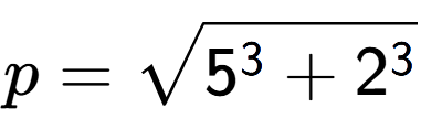 A LaTex expression showing p=square root of 5 to the power of 3 + 2 to the power of 3
