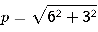 A LaTex expression showing p=square root of 6 to the power of 2 + 3 to the power of 2