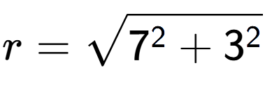 A LaTex expression showing r=square root of 7 to the power of 2 + 3 to the power of 2