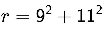A LaTex expression showing r=9 to the power of 2 + 11 to the power of 2